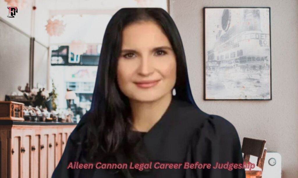 Aileen Cannon Legal Career Before Judgeship